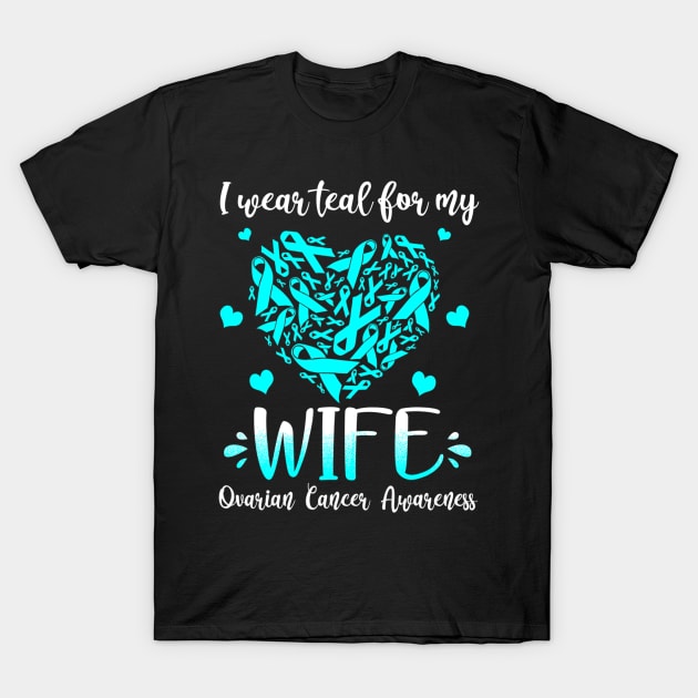 I Wear Teal For My Wife Ovarian Cancer Awarenesss T-Shirt by hony.white